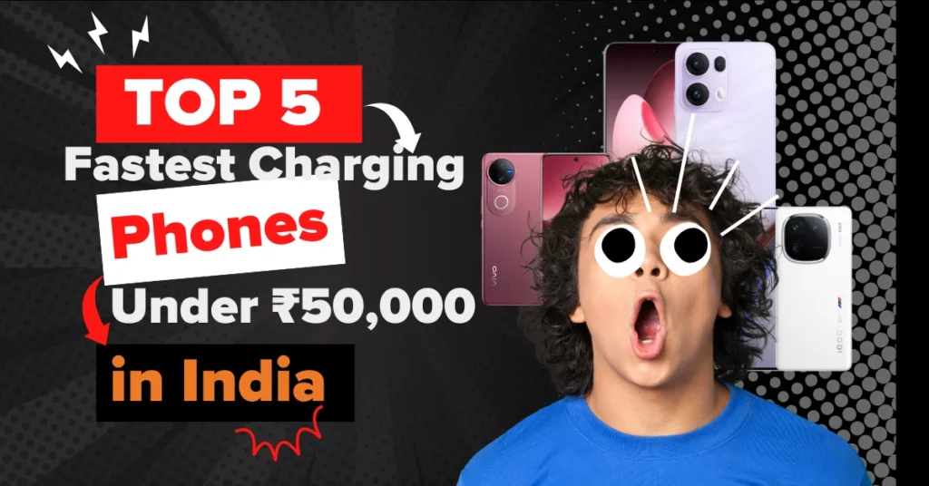 we’ve handpicked the top fast-charging phones under ₹50,000 currently available in India.